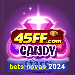 bets novas 2024